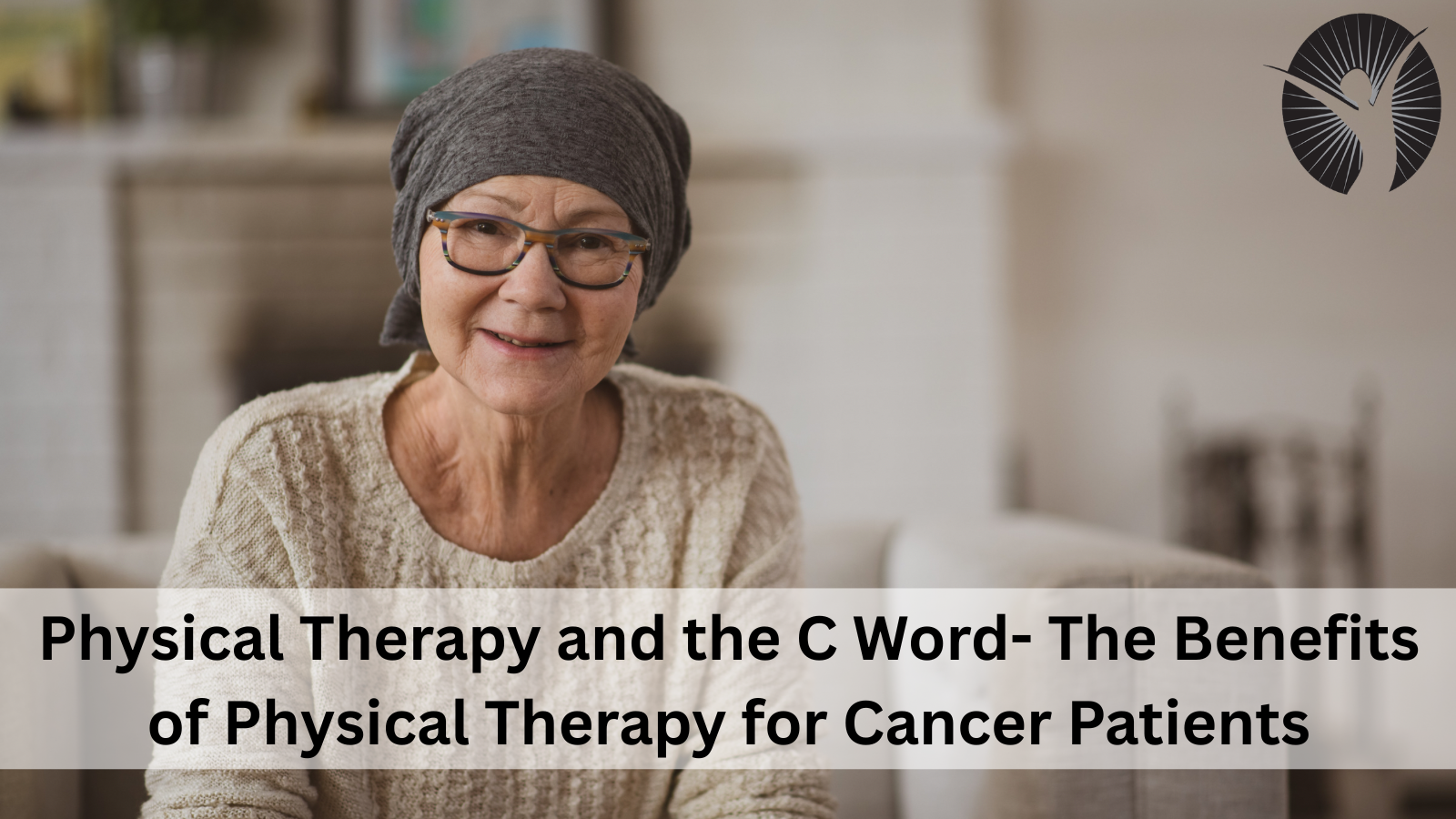 Physical Therapy and the C Word- The Benefits of Physical Therapy for Cancer Patients