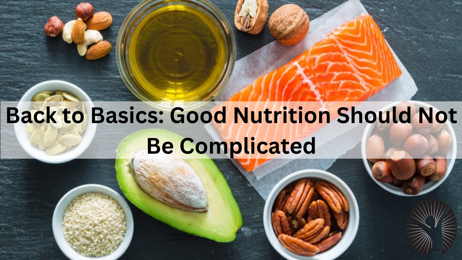 Back to Basics: Good Nutrition Should Not Be Complicated