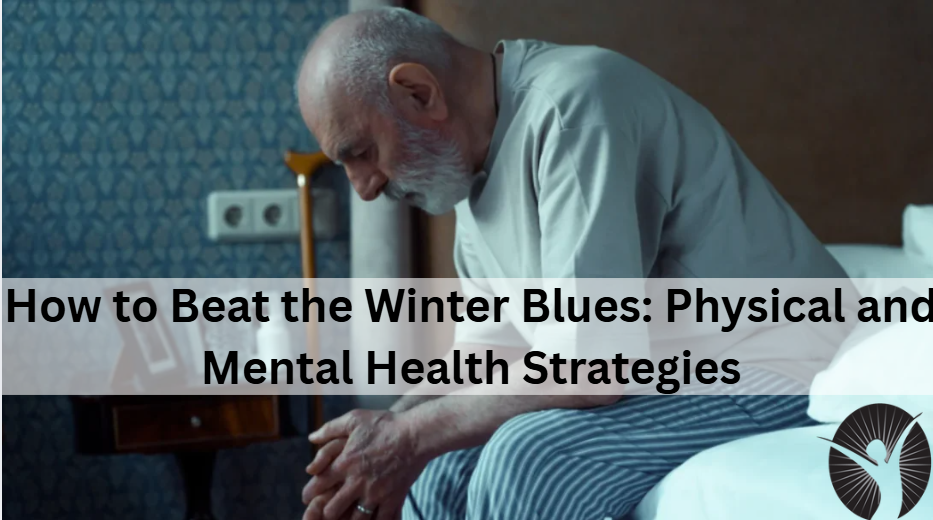 How to Beat the Winter Blues: Physical and Mental Health Strategies