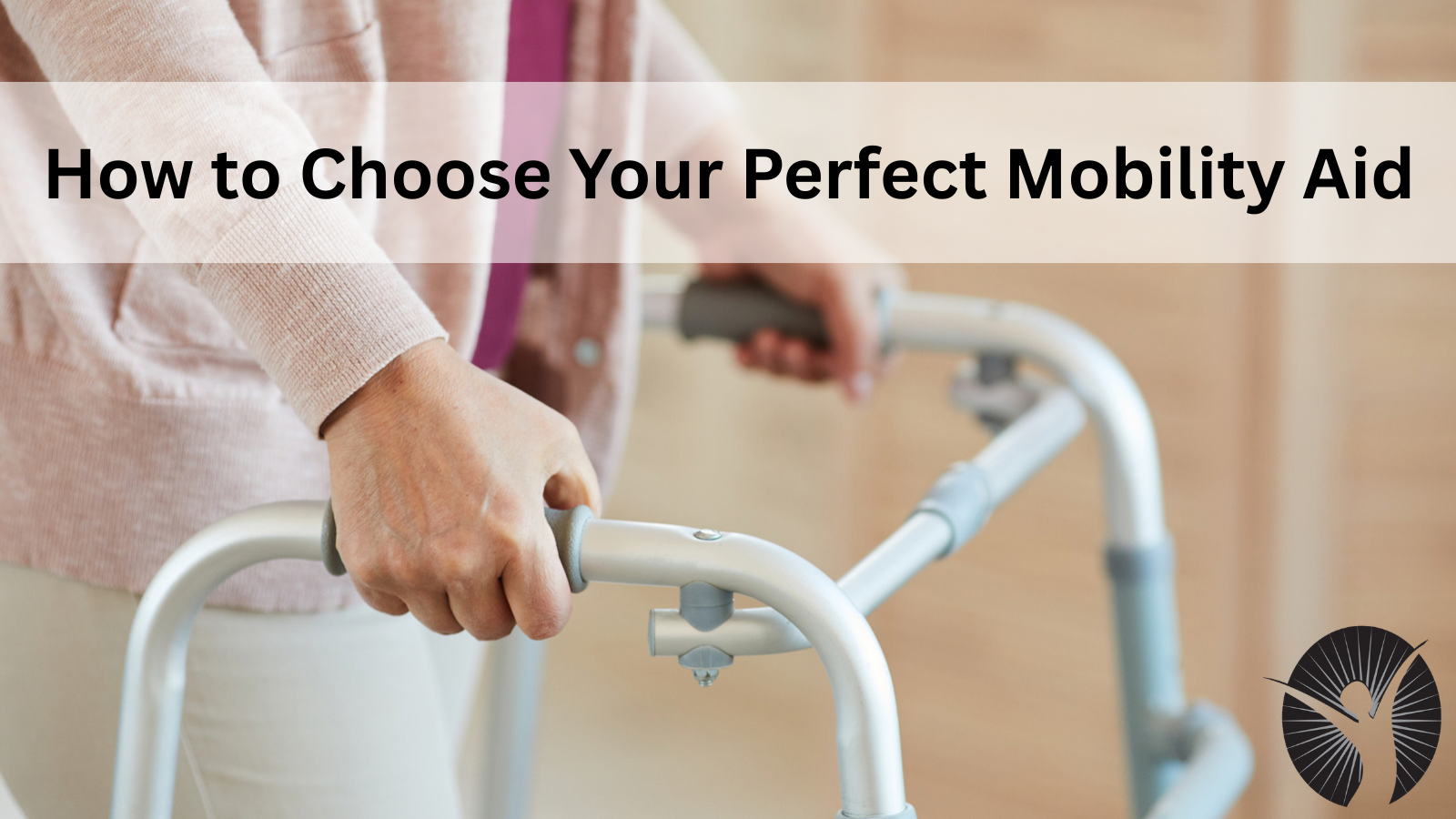 How to Choose Your Perfect Mobility Aid