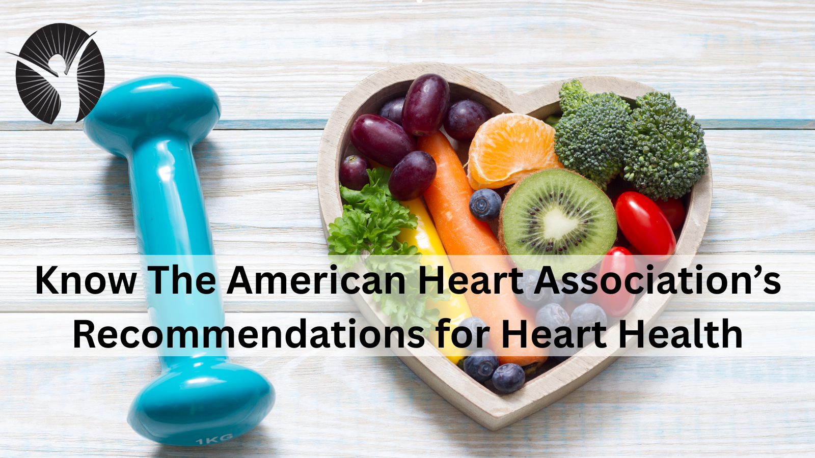 Know The American Heart Association’s Recommendations for Heart Health
