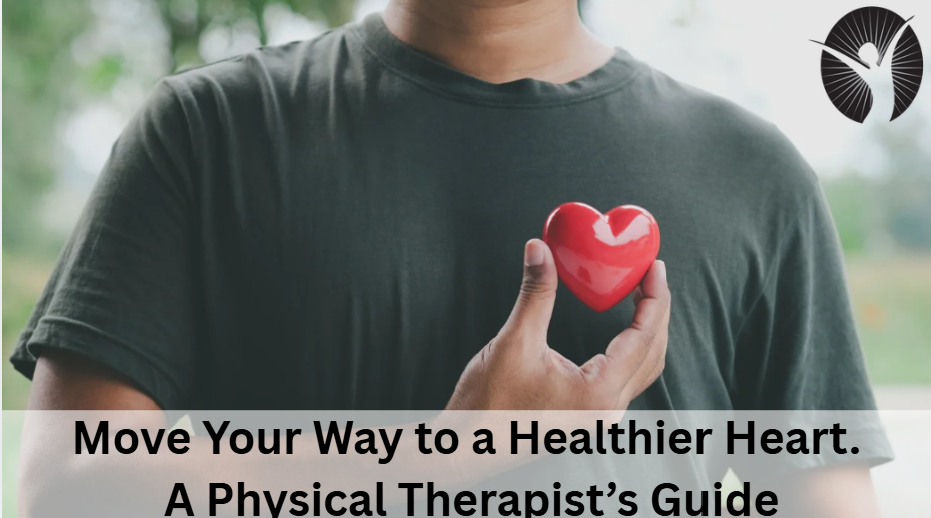 Move Your Way to a Healthier Heart. A Physical Therapist’s Guide