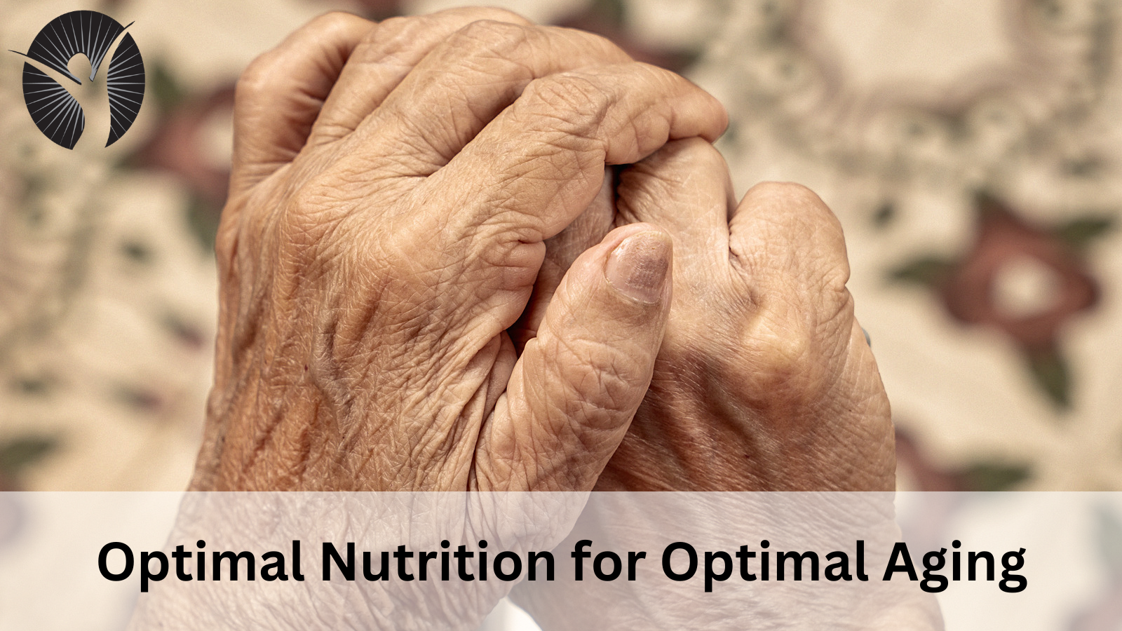 Optimal Nutrition for Optimal Aging