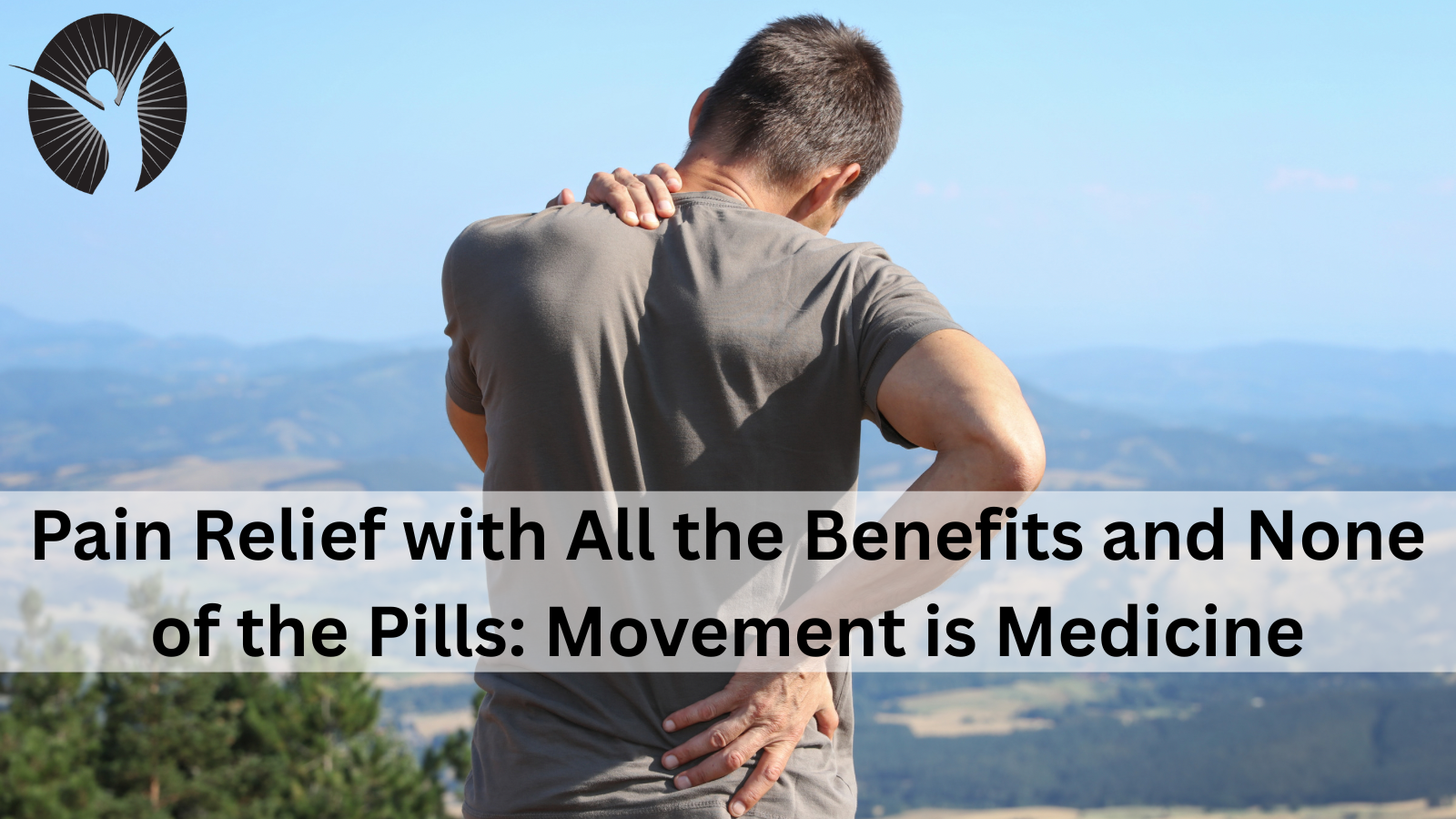 Pain Relief with All the Benefits and None of the Pills: Movement is Medicine