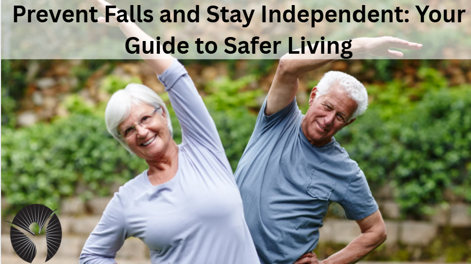 Prevent Falls and Stay Independent: Your Guide to Safer Living