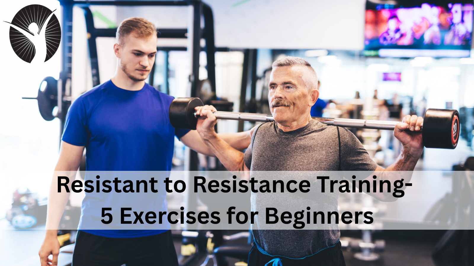 Resistant to Resistance Training- 5 Exercises for Beginners