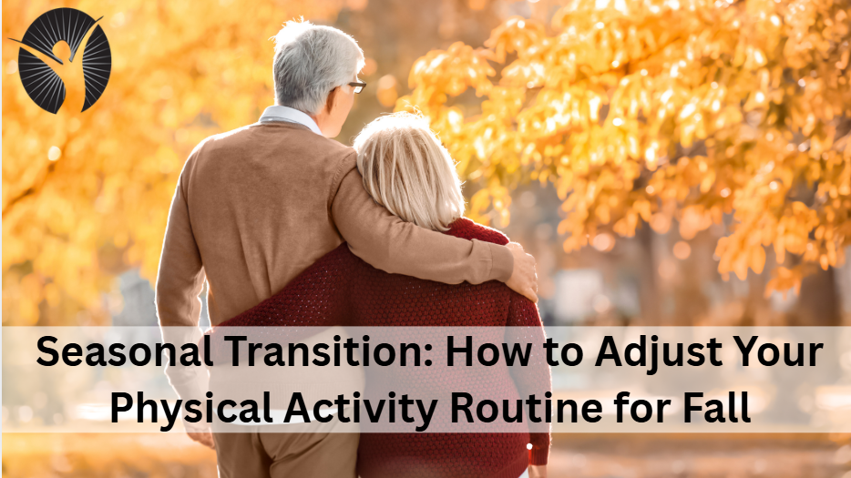 Seasonal Transition: How to Adjust Your Physical Activity Routine for Fall