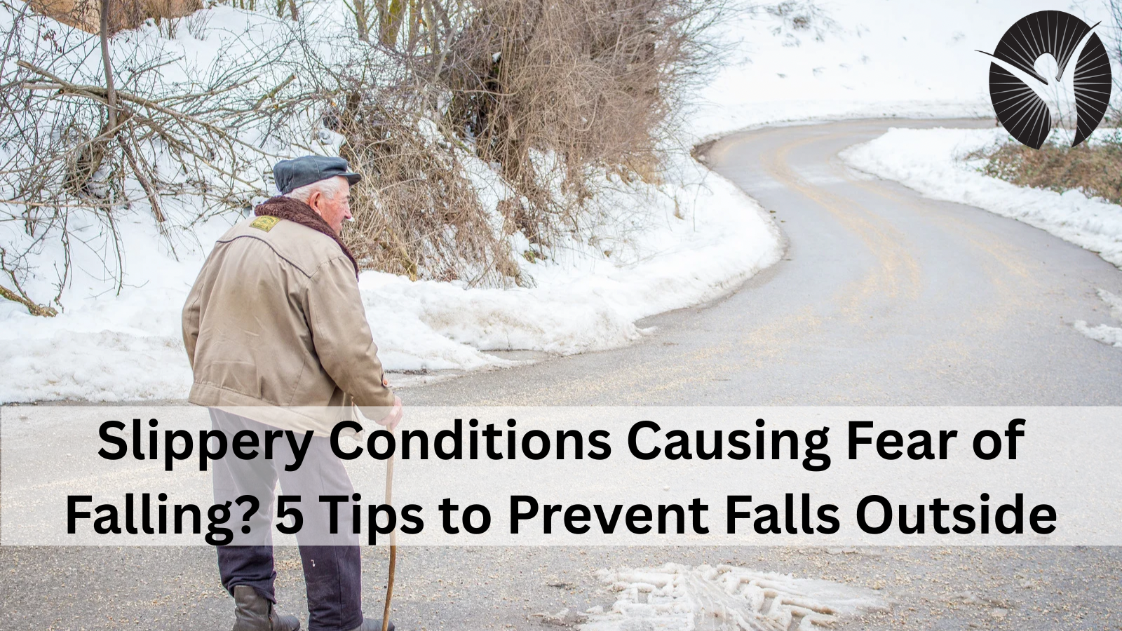 Slippery Conditions Causing Fear of Falling? 5 Tips to Prevent Falls Outside