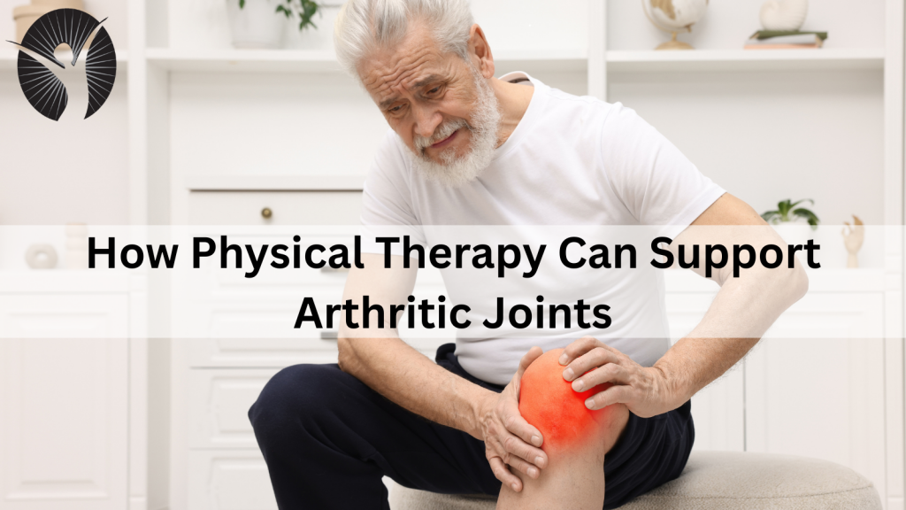 How Physical Therapy Can Support Arthritic Joints