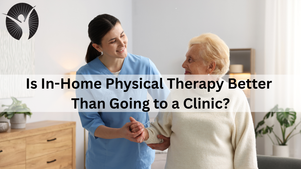 Is In-Home Physical Therapy Better Than Going to a Clinic?