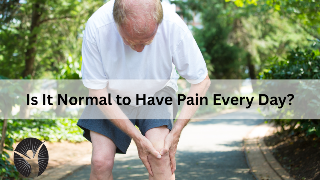 Is It Normal to Have Pain Every Day?