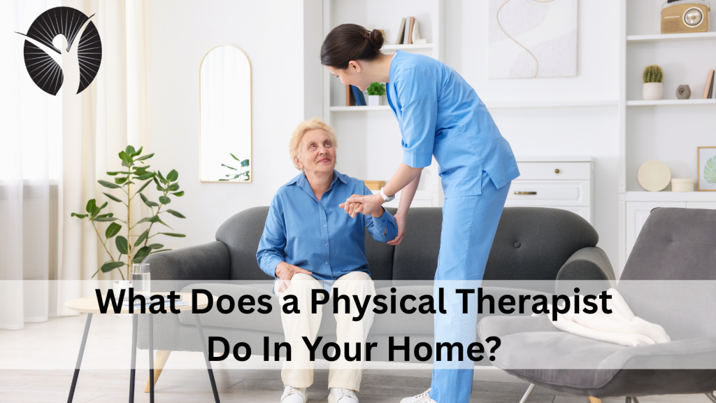 What Does a Physical Therapist Do In Your Home? 