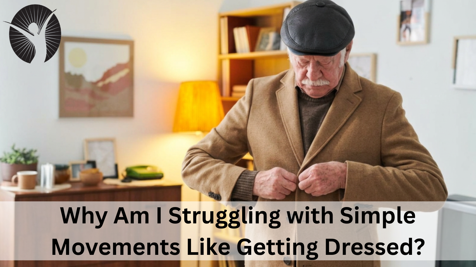Why Am I Struggling with Simple Movements Like Getting Dressed?
